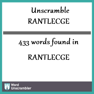 433 words unscrambled from rantlecge