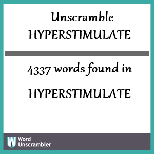 4337 words unscrambled from hyperstimulate