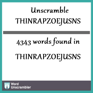 4343 words unscrambled from thinrapzoejusns