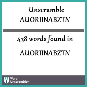 438 words unscrambled from auoriinabztn