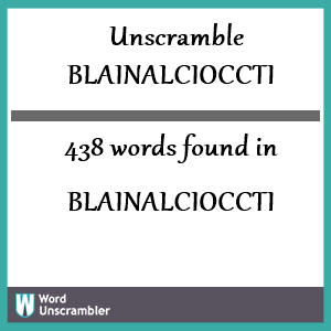 438 words unscrambled from blainalcioccti