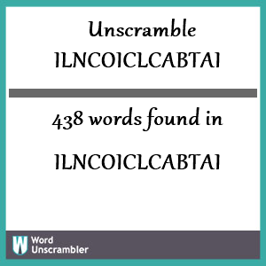 438 words unscrambled from ilncoiclcabtai