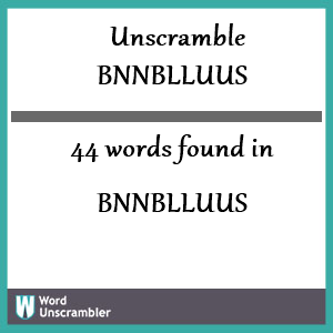 44 words unscrambled from bnnblluus