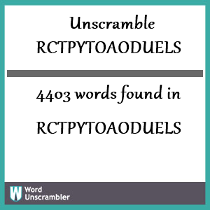 4403 words unscrambled from rctpytoaoduels