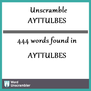 444 words unscrambled from ayttulbes