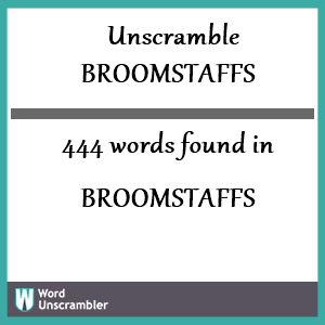 444 words unscrambled from broomstaffs