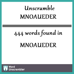 444 words unscrambled from mnoaueder