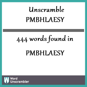 444 words unscrambled from pmbhlaesy