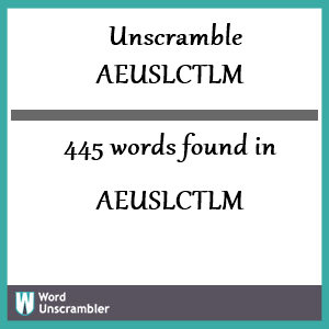 445 words unscrambled from aeuslctlm
