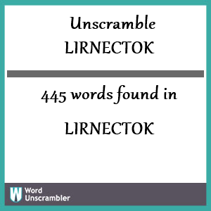 445 words unscrambled from lirnectok