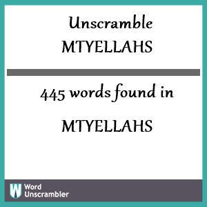 445 words unscrambled from mtyellahs