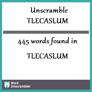 445 words unscrambled from tlecaslum