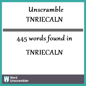 445 words unscrambled from tnriecaln