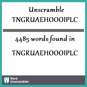 4485 words unscrambled from tngruaehoooiplc