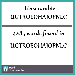 4485 words unscrambled from ugtroeohaiopnlc