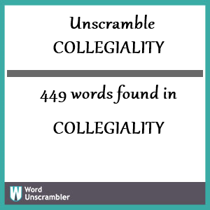 449 words unscrambled from collegiality