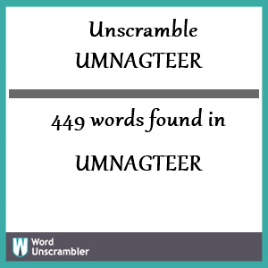 449 words unscrambled from umnagteer