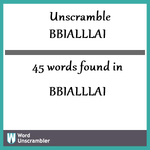 45 words unscrambled from bbialllai