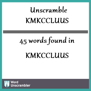 45 words unscrambled from kmkccluus