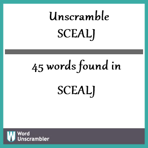 45 words unscrambled from scealj