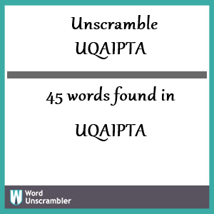 45 words unscrambled from uqaipta