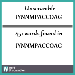 451 words unscrambled from iynnmpaccoag