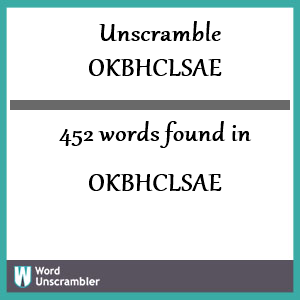 452 words unscrambled from okbhclsae