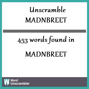 453 words unscrambled from madnbreet