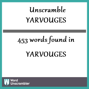 453 words unscrambled from yarvouges