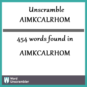 454 words unscrambled from aimkcalrhom