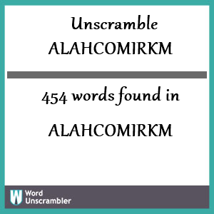 454 words unscrambled from alahcomirkm