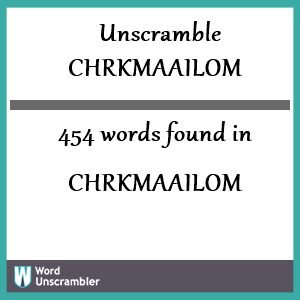 454 words unscrambled from chrkmaailom