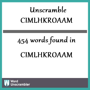 454 words unscrambled from cimlhkroaam