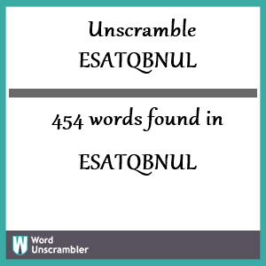454 words unscrambled from esatqbnul