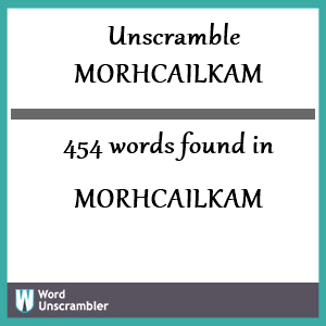 454 words unscrambled from morhcailkam