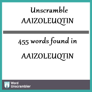 455 words unscrambled from aaizoleuqtin