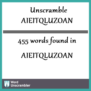 455 words unscrambled from aieitqluzoan