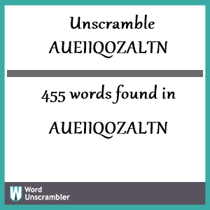 455 words unscrambled from aueiiqozaltn