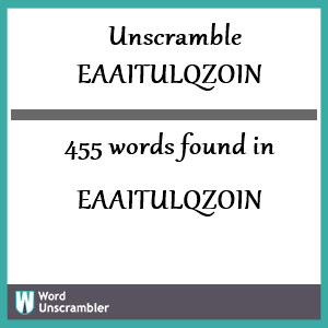 455 words unscrambled from eaaitulqzoin