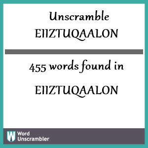 455 words unscrambled from eiiztuqaalon