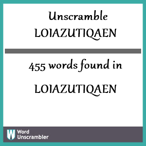 455 words unscrambled from loiazutiqaen