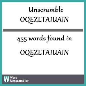 455 words unscrambled from oqezltaiuain