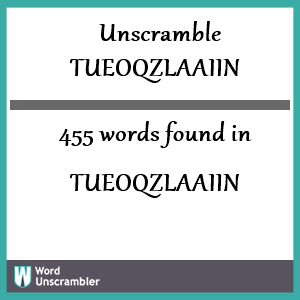 455 words unscrambled from tueoqzlaaiin