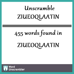 455 words unscrambled from ziueoqlaatin