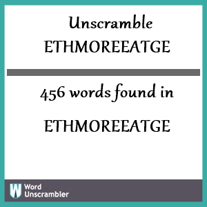 456 words unscrambled from ethmoreeatge