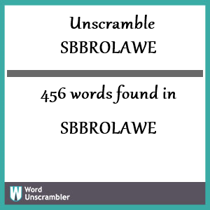 456 words unscrambled from sbbrolawe