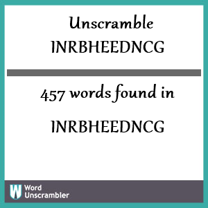 457 words unscrambled from inrbheedncg