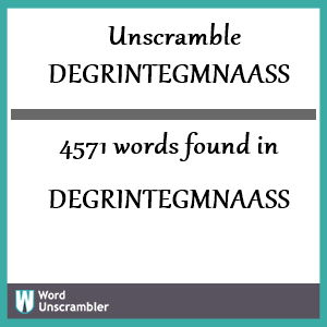4571 words unscrambled from degrintegmnaass