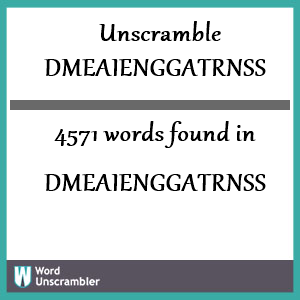 4571 words unscrambled from dmeaienggatrnss