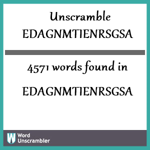 4571 words unscrambled from edagnmtienrsgsa